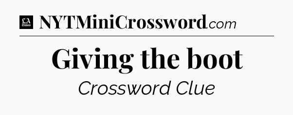 Giving the boot - LA Times Crossword