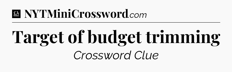 Target of budget trimming - LA Times Crossword