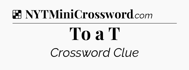 Solution: To a T - NYT Crossword
