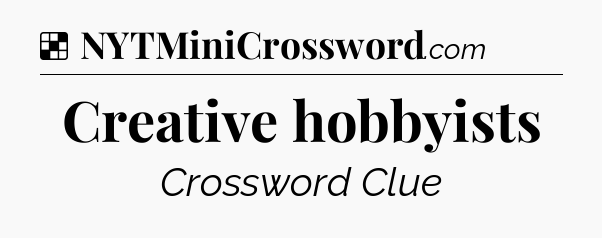 Solution: Creative hobbyists - NYT Crossword