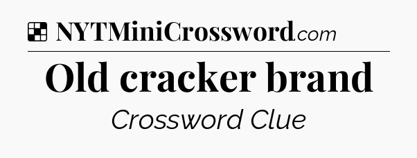Solution: Old cracker brand - NYT Crossword