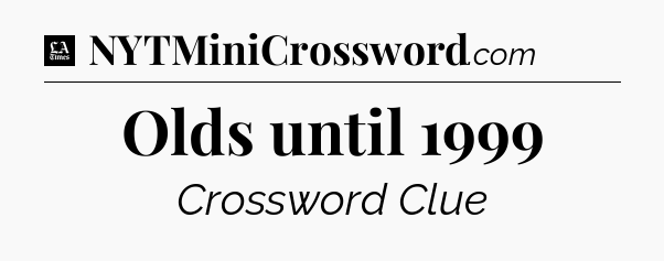 Olds until 1999 - LA Times Crossword