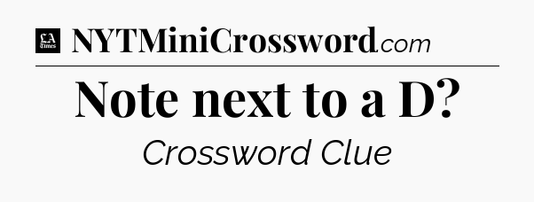 Note next to a D - LA Times Crossword