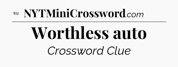 Worthless auto - WSJ Crossword