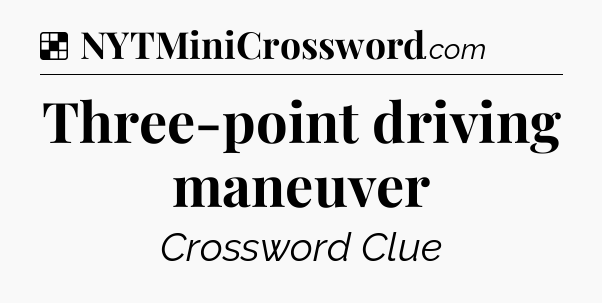 Solution: Three-point driving maneuver - NYT Crossword