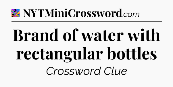 Brand of water with rectangular bottles Crossword Clue