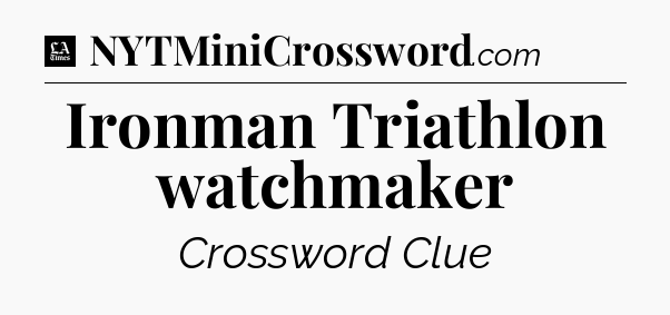 Ironman Triathlon watchmaker - LA Times Crossword