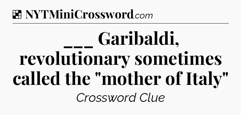 Solution: ___ Garibaldi, revolutionary sometimes called the 