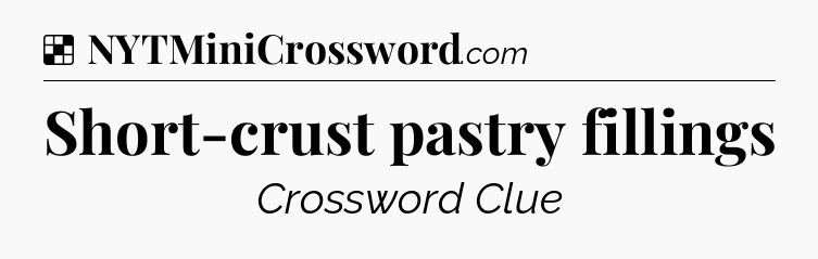 Solution: Short-crust pastry fillings - NYT Crossword