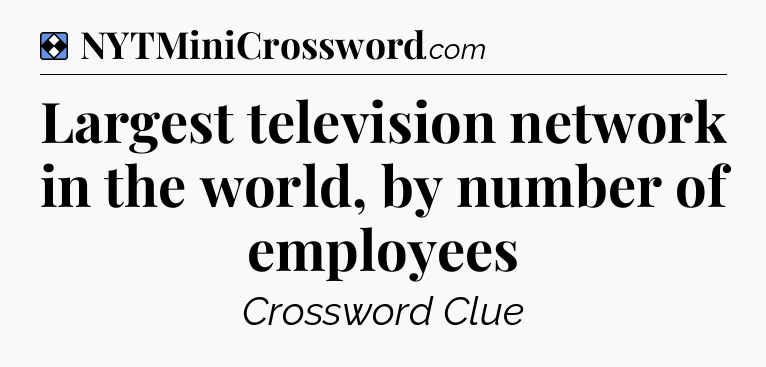Solution: Largest television network in the world, by number of employees - NYT Mini Crossword