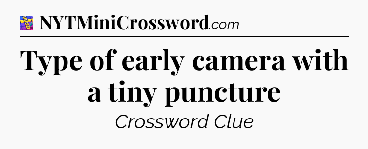 Type of early camera with a tiny puncture Codycross