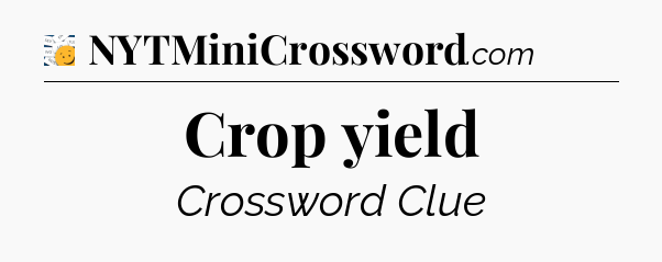 Crop yield - 7 Little Words