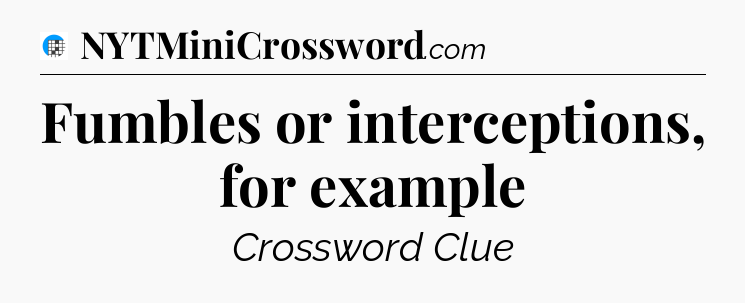 Fumbles or interceptions, for example Crossword Clue