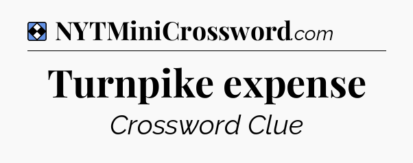 Solution: Turnpike expense - NYT Mini Crossword