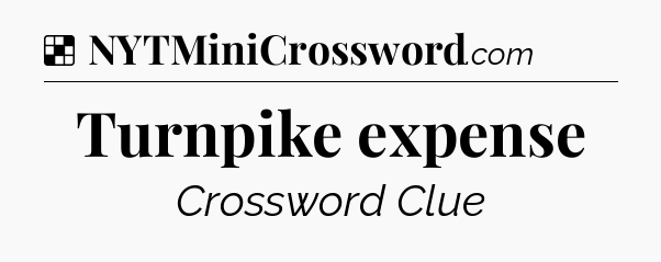 Solution: Turnpike expense - NYT Crossword
