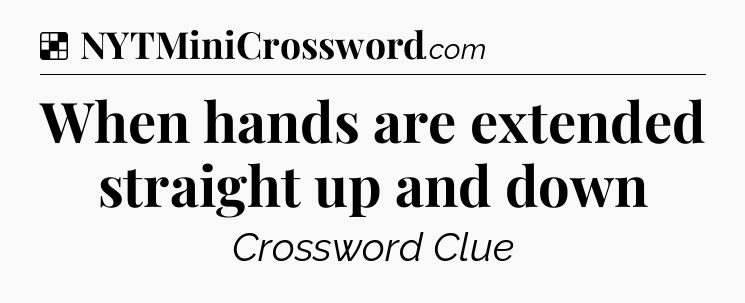 Solution: When hands are extended straight up and down - NYT Crossword