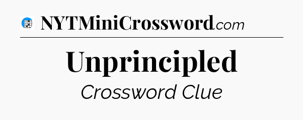 Unprincipled Crossword Clue