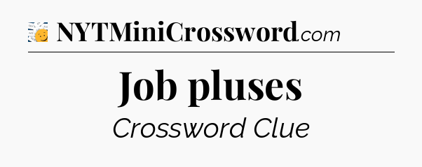 Job pluses - 7 Little Words