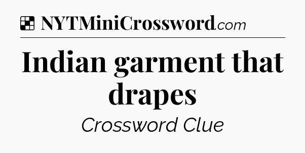 Solution: Indian garment that drapes - NYT Crossword