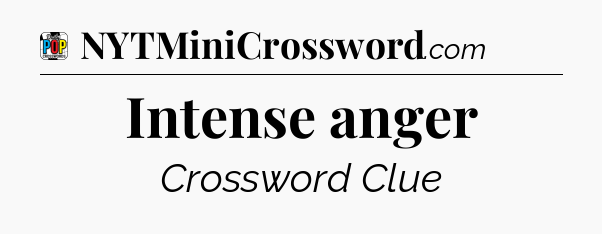 Intense anger Crossword Clue