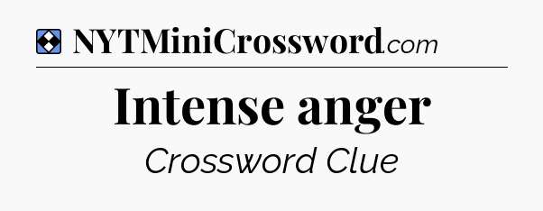Solution: Intense anger - NYT Mini Crossword