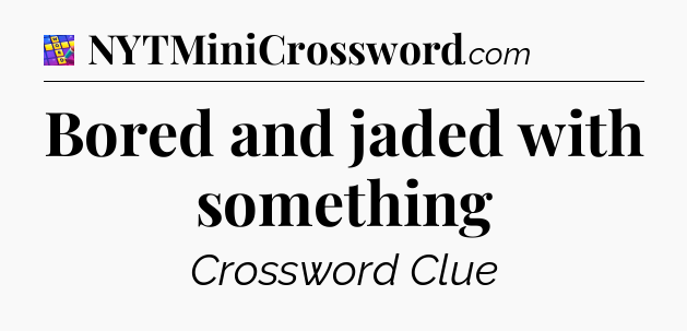 Bored and jaded with something Codycross