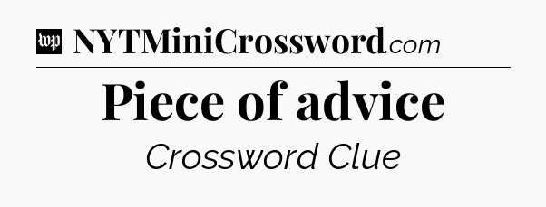 Piece of advice Crossword Clue
