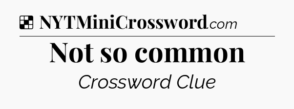 Solution: Not so common - NYT Crossword
