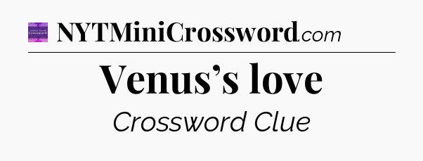 Venus’s love - Thomas Joseph Crossword