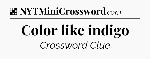 Solution: Color like indigo - NYT Crossword