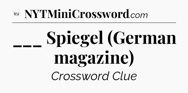 ___ Spiegel (German magazine) - WSJ Crossword