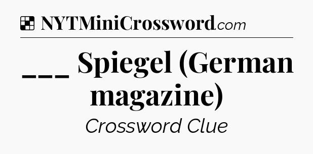Solution: ___ Spiegel (German magazine) - NYT Crossword