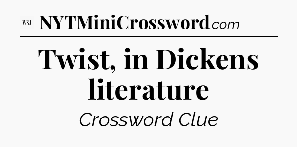 Twist, in Dickens literature - WSJ Crossword