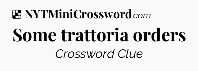 Solution: Some trattoria orders - NYT Crossword