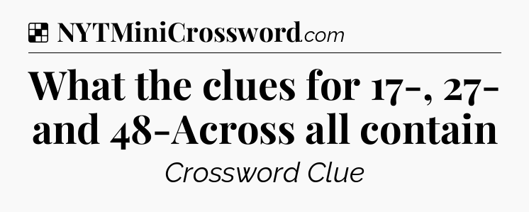 Solution: What the clues for 17-, 27- and 48-Across all contain - NYT Crossword
