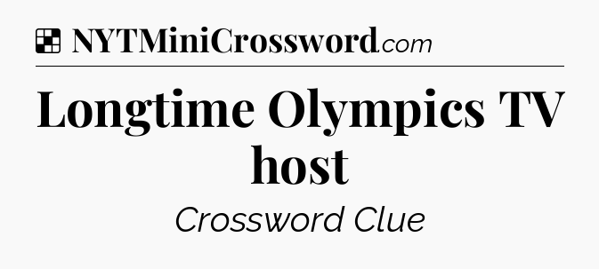 Solution: Longtime Olympics TV host - NYT Crossword