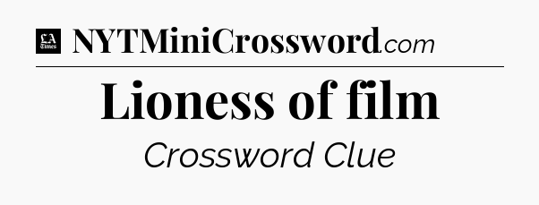 Lioness of film - LA Times Crossword