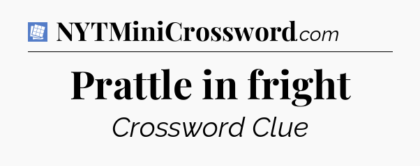 Prattle in fright Puzzle Page Crossword Clue