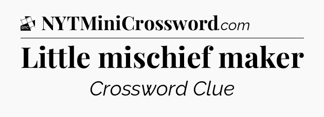 Little mischief maker - Daily Themed Classic Crossword
