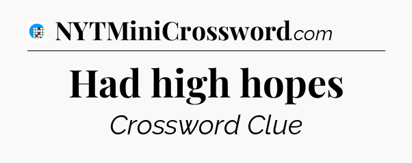 Had high hopes Crossword Clue