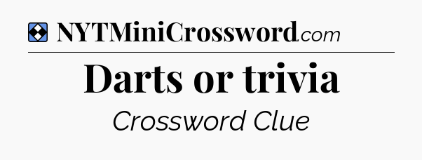 Solution: Darts or trivia - NYT Mini Crossword