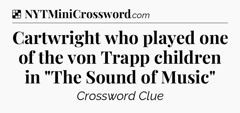 Solution: Cartwright who played one of the von Trapp children in 