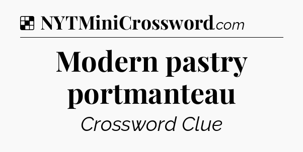 Solution: Modern pastry portmanteau - NYT Crossword