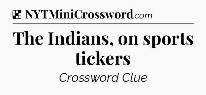 Solution: The Indians, on sports tickers - NYT Crossword