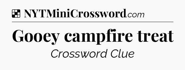 Solution: Gooey campfire treat - NYT Crossword