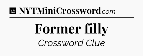 Former filly - LA Times Crossword