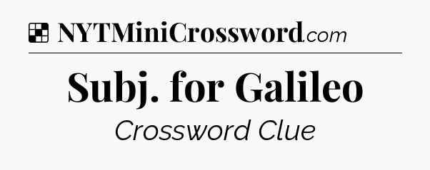 Solution: Subj. for Galileo - NYT Crossword
