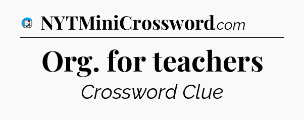 Org. for teachers Crossword Clue
