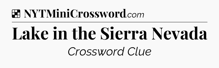 Solution: Lake in the Sierra Nevada - NYT Crossword