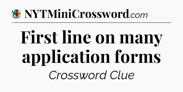 First line on many application forms Crossword Clue